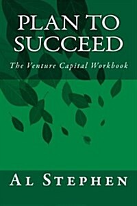 Plan to Succeed: The Venture Capital Workbook (Paperback)