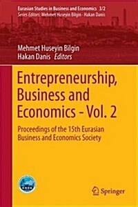 Entrepreneurship, Business and Economics - Vol. 2: Proceedings of the 15th Eurasia Business and Economics Society Conference (Hardcover, 2016)