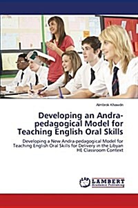 Developing an Andra-Pedagogical Model for Teaching English Oral Skills (Paperback)