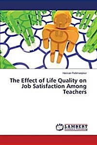 The Effect of Life Quality on Job Satisfaction Among Teachers (Paperback)