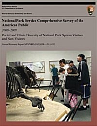 National Park Service Comprehensive Survey of the American Public 2008-2009: Racial and Ethnic Diversity of National Park System Visitors and Non-Visi (Paperback)