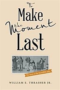 To Make the Moment Last: The Story of the Incredible Jades (Paperback)