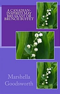 A Canadian-Inspired May Breakast or Brunch Buffet (Paperback)