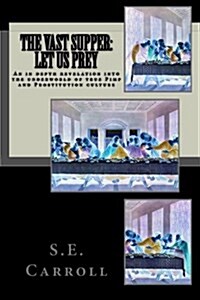 The Vast Supper: Let Us Prey: An in Depth Revelation Into the Underworld of True Pimp and Prostitution Culture (Paperback)