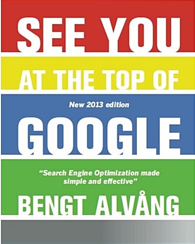 See You at the Top of Google: Search Engine Optimization Made Effective and Simple (Paperback)