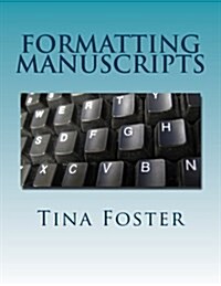 Formatting Manuscripts: Plus Other Words of Advice (Paperback)