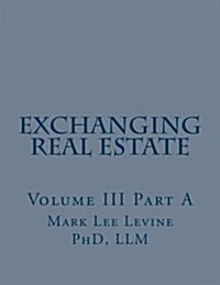 Exchanging Real Estate Volume III Part a (Paperback)