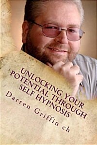 Unlocking Your Potential Through Self Hypnosis (Paperback)