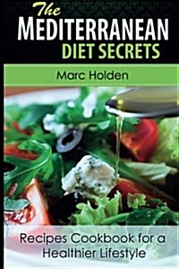 Mediterranean Diet Secrets: Recipes Cookbook for a Healthier Lifestyle (Paperback)