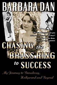 Chasing the Brass Ring to Success: My Journey to Broadway, Hollywood and Beyond (Paperback)