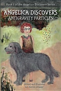 Angelica Discovers Antigravity Particles: Book 1 of the Angelica Discovers Series (Paperback)