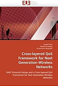 Cross-Layered Qos Framework for Next Generation Wireless Networks (Paperback)