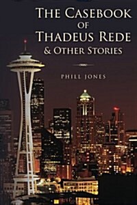 The Casebook of Thadeus Rede & Other Stories (Paperback)
