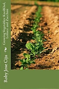 Growing Vegetables: Knolkhol, Lettuce and Zucchini (Paperback)