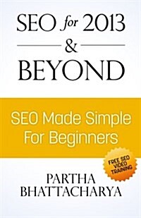 Seo for 2013 & Beyond: Seo Made Simple for Beginners (with Free Video Lessons) (Paperback)