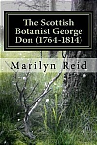 The Scottish Botanist George Don (1764-1814): His Life and Times, Friends and Family (Paperback)