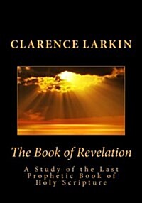 The Book of Revelation: A Study of the Last Prophetic Book of Holy Scripture (Paperback)