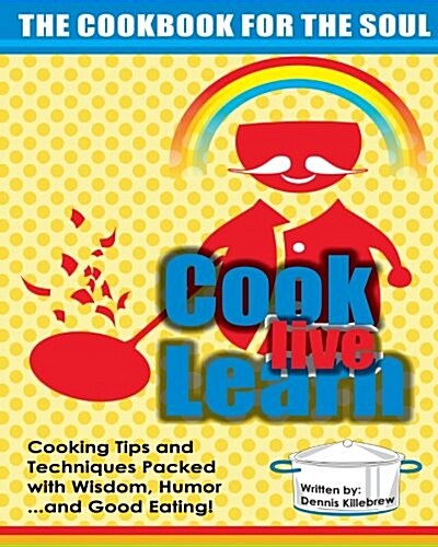 Cook Live Learn: The Cookbook for the Soul (Paperback)