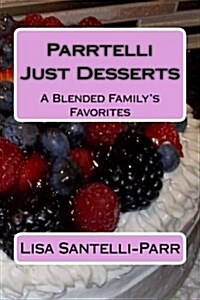 Parrtelli Just Desserts: A Blended Familys Favorites (Paperback)