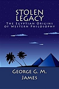 Stolen Legacy: The Egyptian Origins of Western Philosophy (Paperback)