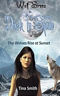 Wolf Sirens Dusk in Shade: The Wolves Rise at Sunset (Paperback)