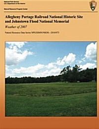 Allegheny Portage Railroad National Historic Site and Johnstown Flood National Memorial: Weather of 2007 (Paperback)