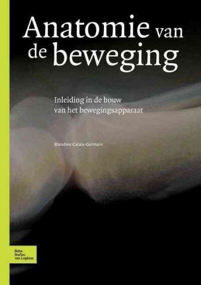 Anatomie Van de Beweging: Inleiding in de Bouw Van Het Bewegingsapparaat (Paperback, 2004)