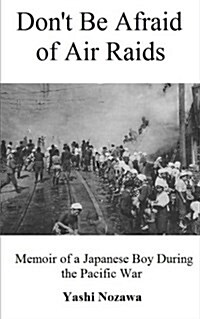 Dont Be Afraid of Air Raids: Memoir of a Japanese Boy During the Pacific War (Paperback)