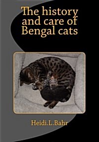 The History and Care of Bengal Cats: The History and Care of Bengal Cats (Paperback)