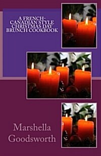 A French-Canadian Style Christmas Day Brunch Cookbook (Paperback)