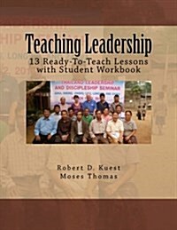 Teaching Leadership: 13 Ready-To-Teach Lessons with Student Workbook (Paperback)