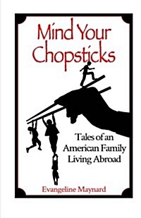 Mind Your Chopsticks: Tales of an American Family Living Abroad (Paperback)