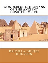 Wonderful Ethiopians of the Ancient Cushite Empire (Paperback)