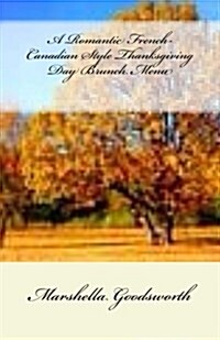 A Romantic French-Canadian Style Thanksgiving Day Brunch Menu (Paperback)