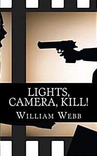 Lights, Camera, Kill!: 15 Celebrity Murder Scandals That Shook Hollywood (Paperback)