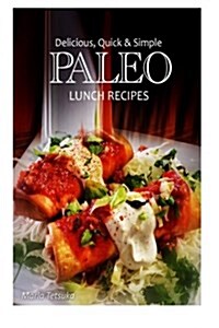 Delicious, Quick and Simple - Paleo Lunch Recipes (Paperback)