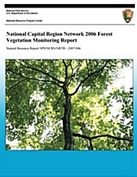 National Capital Region Network 2006 Forest Vegetation Monitoring Report (Paperback)