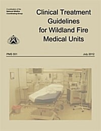 Clinical Treatment Guidelines for Wildland Fire Medical Units (Paperback)