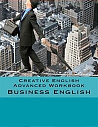 Creative English Advanced Workbook: Business English (Paperback)