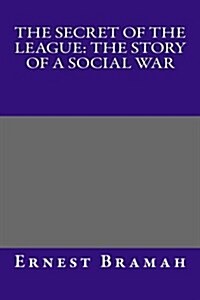 The Secret of the League: The Story of a Social War (Paperback)