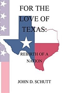 For the Love of Texas: The Rebirth of a Nation (Paperback)