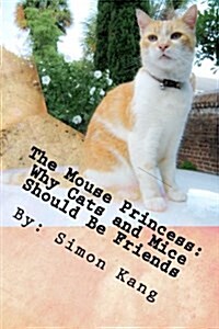 The Mouse Princess: Why Cats and Mice Should Be Friends: This Year, Cats and Mice Will Finally Get Along! (Paperback)