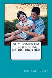 Sometimes Im Bigger Than My Big Brother (Paperback)