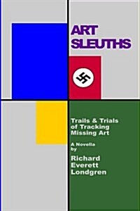 Art Sleuths: Trails & Trials of Tracking Missing Art (Paperback)