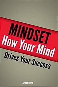 Mindset: How Your Mind Drives Your Success (Paperback)