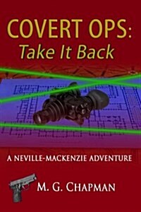 Covert Ops: Take It Back: A Neville-MacKenzie Adventure (Paperback)