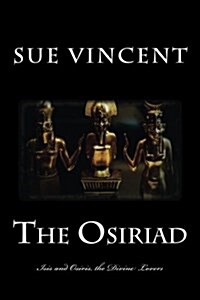 The Osiriad: Isis and Osiris, the Divine Lovers (Paperback)