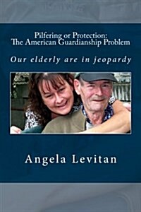 Pilfering or Protection: The American Guardianship Problem (Paperback)