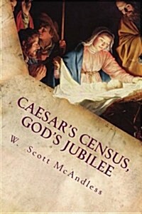 Caesars Census, Gods Jubilee: Rethinking and Reimagining the Story of Mary and Josephs Journey to Bethlehem (Paperback)