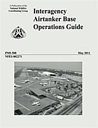 Interagency Airtanker Base Operations Guide (Paperback)